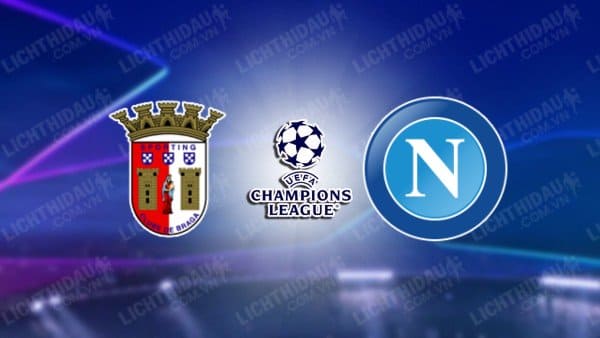 NHẬN ĐỊNH SOI KÈO BRAGA VS NAPOLI, 02H00 NGÀY 21/9