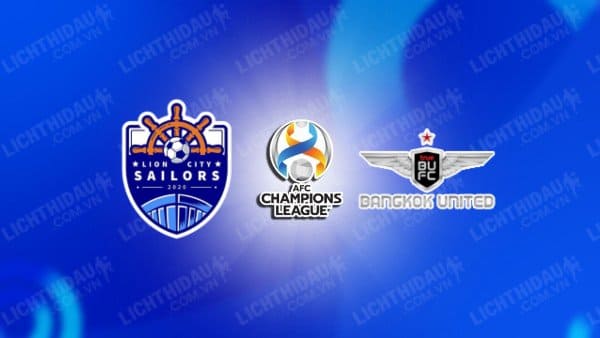 NHẬN ĐỊNH SOI KÈO LION CITY SAILORS VS BANGKOK UNITED, 19H00 NGÀY 20/9