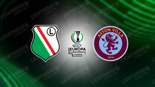 NHẬN ĐỊNH SOI KÈO LEGIA WARSZAWA VS ASTON VILLA, 23H45 NGÀY 21/9