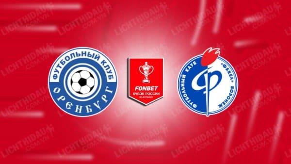 NHẬN ĐỊNH SOI KÈO ORENBURG VS FAKEL VORONEZH, 21H15 NGÀY 21/09