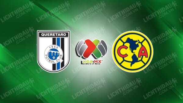 NHẬN ĐỊNH SOI KÈO QUERETARO VS CLUB AMERICA, 09H06 NGÀY 21/9