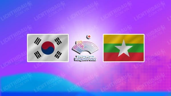 NHẬN ĐỊNH SOI KÈO NỮ HÀN QUỐC VS NỮ MYANMAR, 18H30 NGÀY 22/9