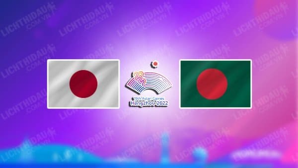 NHẬN ĐỊNH SOI KÈO NỮ NHẬT BẢN VS NỮ BANGLADESH, 18H30 NGÀY 22/9