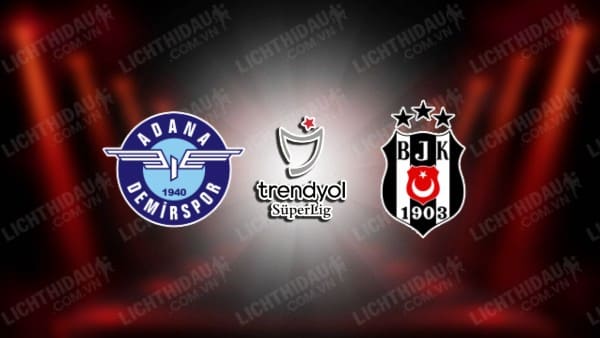 NHẬN ĐỊNH SOI KÈO ADANA DEMIRSPOR VS BESIKTAS, 00H00 NGÀY 28/9