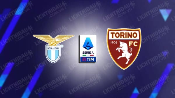 NHẬN ĐỊNH SOI KÈO LAZIO VS TORINO, 01H45 NGÀY 28/9