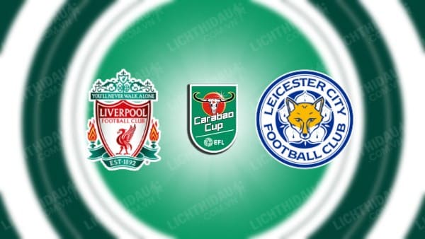 NHẬN ĐỊNH SOI KÈO LIVERPOOL VS LEICESTER CITY, 01H45 NGÀY 28/9