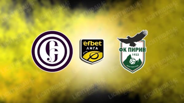 NHẬN ĐỊNH SOI KÈO ETAR VELIKO VS PIRIN BLAGOEVGRAD, 19H30 NGÀY 28/9