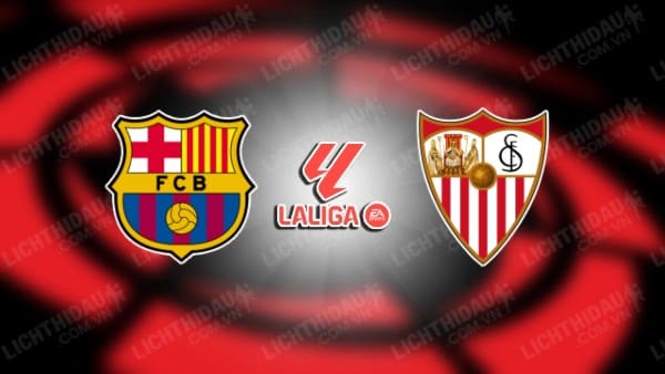 NHẬN ĐỊNH SOI KÈO BARCELONA VS SEVILLA, 02H00 NGÀY 30/09