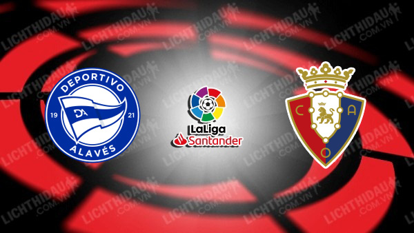 NHẬN ĐỊNH SOI KÈO ALAVES VS OSASUNA, 21H15 NGÀY 1/10