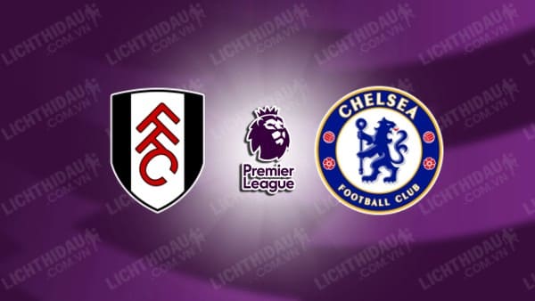 NHẬN ĐỊNH SOI KÈO FULHAM VS CHELSEA, 02H00 NGÀY 3/10