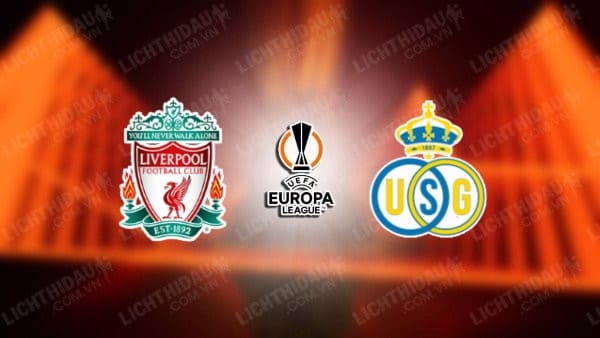 NHẬN ĐỊNH SOI KÈO LIVERPOOL VS SAINT-GILLOISE, 02H00 NGÀY 06/10