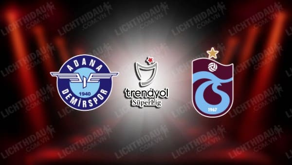 NHẬN ĐỊNH SOI KÈO ADANA DEMIRSPOR VS TRABZONSPOR, 00H00 NGÀY 7/10