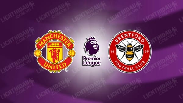 NHẬN ĐỊNH SOI KÈO MAN UTD VS BRENTFORD, 21H00 NGÀY 07/10