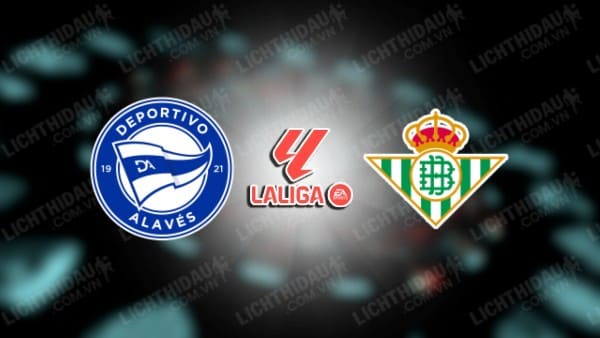 NHẬN ĐỊNH SOI KÈO ALAVES VS REAL BETIS, 23H30 NGÀY 8/10