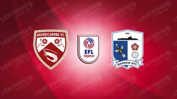 NHẬN ĐỊNH SOI KÈO MORECAMBE VS BARROW, 01H00 NGÀY 11/10