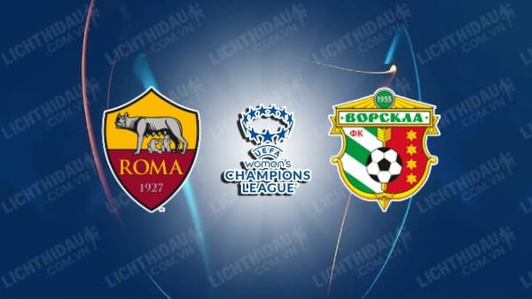 NHẬN ĐỊNH SOI KÈO NỮ AS ROMA VS NỮ VORSKLA, 19H30 NGÀY 11/10