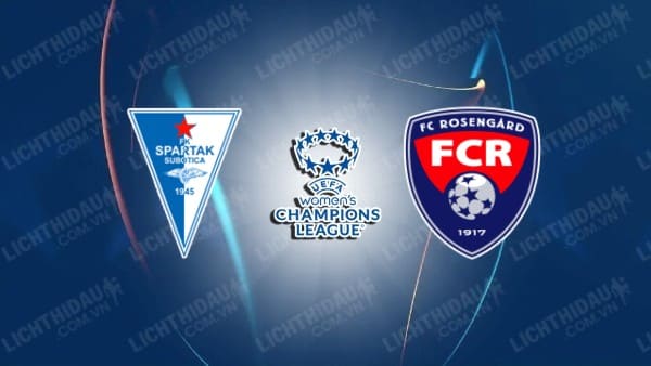 NHẬN ĐỊNH SOI KÈO NỮ SPARTAK SUBOTICA VS NỮ ROSENGARD, 20H00 NGÀY 11/10