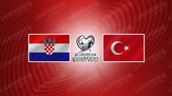 NHẬN ĐỊNH SOI KÈO CROATIA VS THỔ NHĨ KỲ, 01H45 NGÀY 13/10