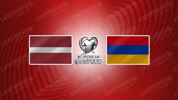 NHẬN ĐỊNH SOI KÈO LATVIA VS ARMENIA, 23H00 NGÀY 12/10