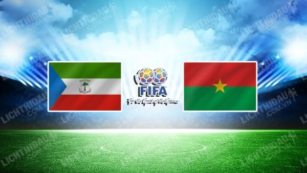 NHẬN ĐỊNH SOI KÈO EQUATORIAL GUINEA VS BURKINA FASO, 21H00 NGÀY 13/10