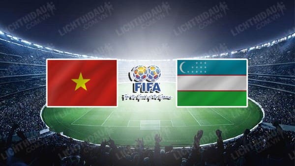 NHẬN ĐỊNH SOI KÈO VIỆT NAM VS UZBEKISTAN, 18H00 NGÀY 13/10