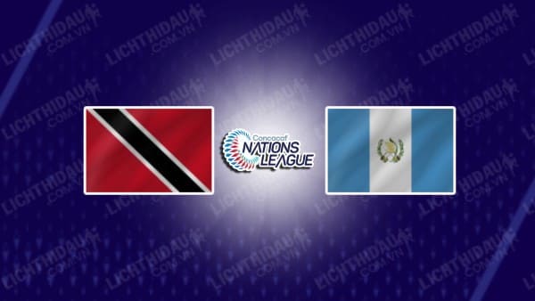 NHẬN ĐỊNH SOI KÈO TRINIDAD & TOBAGO VS GUATEMALA, 08H00 NGÀY 14/10