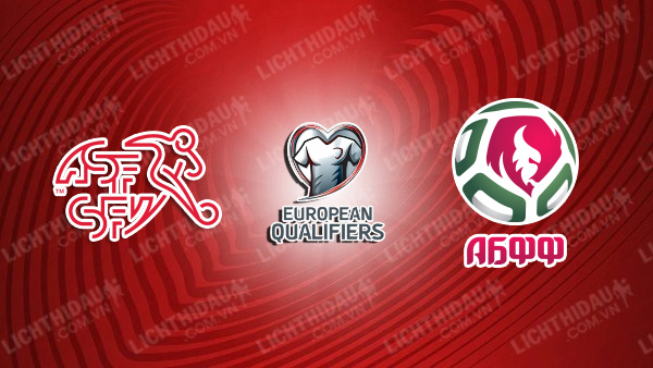 NHẬN ĐỊNH SOI KÈO THỤY SĨ VS BELARUS, 23H00 NGÀY 15/10