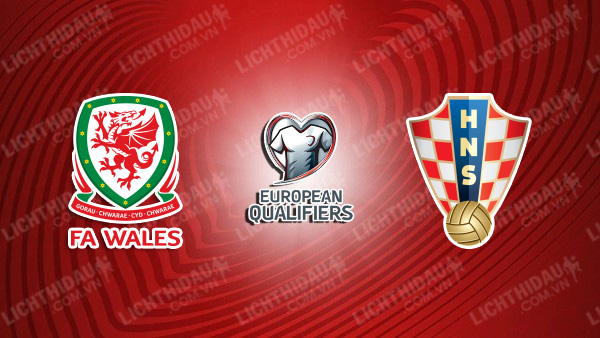 NHẬN ĐỊNH SOI KÈO WALES VS CROATIA, 01H45 NGÀY 16/10