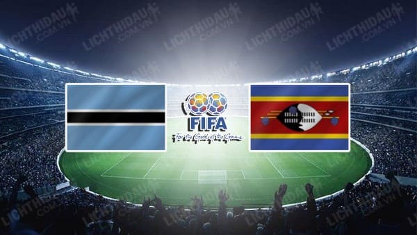 NHẬN ĐỊNH SOI KÈO BOTSWANA VS ESWATINI, 21H00 NGÀY 16/10