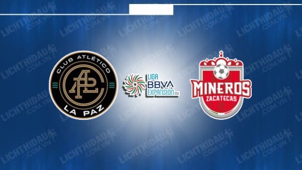 NHẬN ĐỊNH SOI KÈO LA PAZ VS MINEROS ZACATECAS, 10H05 NGÀY 16/10