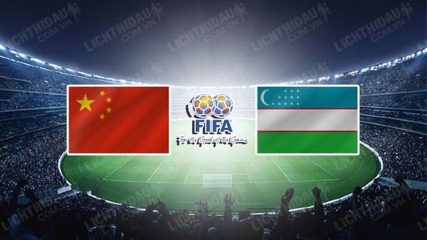 NHẬN ĐỊNH SOI KÈO TRUNG QUỐC VS UZBEKISTAN, 18H35 NGÀY 16/10