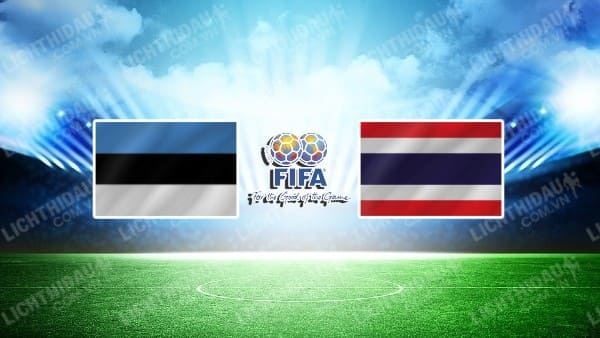 NHẬN ĐỊNH SOI KÈO ESTONIA VS THÁI LAN, 23H00 NGÀY 17/10