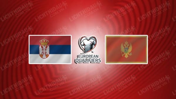 NHẬN ĐỊNH SOI KÈO SERBIA VS MONTENEGRO, 01H45 NGÀY 18/10