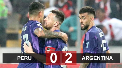 Kết quả Peru 0-2 Argentina: Argentina duy trì mạch toàn thắng ở vòng loại World Cup