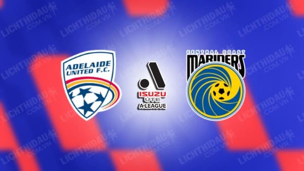 NHẬN ĐỊNH SOI KÈO ADELAIDE UNITED VS CENTRAL COAST, 15H45 NGÀY 20/10