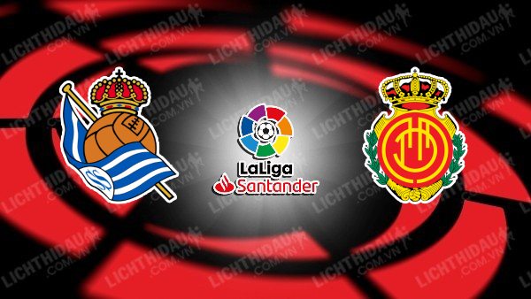 NHẬN ĐỊNH SOCIEDAD VS MALLORCA, 19H00 NGÀY 21/10