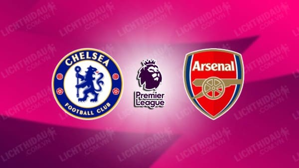 NHẬN ĐỊNH SOI KÈO CHELSEA VS ARSENAL, 23H30 NGÀY 21/10