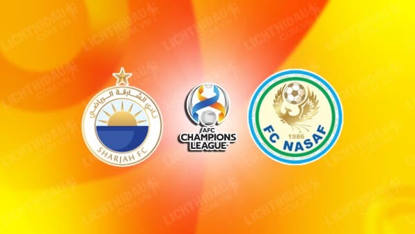 NHẬN ĐỊNH SOI KÈO AL SHARJAH VS NASAF QARSHI, 23H00 NGÀY 23/10