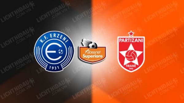 NHẬN ĐỊNH SOI KÈO ERZENI SHIJAK VS PARTIZANI, 22H00 NGÀY 23/10