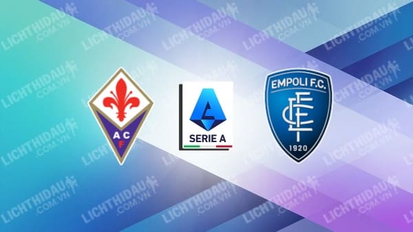 NHẬN ĐỊNH SOI KÈO FIORENTINA VS EMPOLI, 01H45 NGÀY 24/10