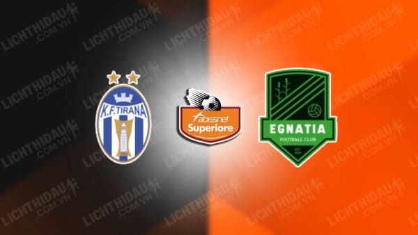 NHẬN ĐỊNH SOI KÈO KF TIRANA VS EGNATIA RROGOZHINE, 19H00 NGÀY 23/10