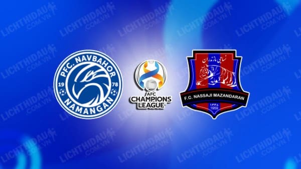 NHẬN ĐỊNH SOI KÈO NAVBAHOR VS NASSAJI MAZANDARAN, 23H00 NGÀY 23/10