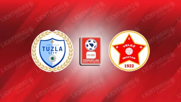 NHẬN ĐỊNH SOI KÈO TUZLA CITY VS VELEZ MOSTAR, 19H30 NGÀY 23/10