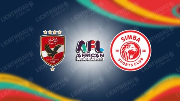 NHẬN ĐỊNH SOI KÈO AL AHLY CAIRO VS SIMBA, 21H00 NGÀY 24/10