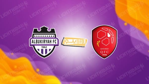 NHẬN ĐỊNH SOI KÈO AL BUKAYRIYAH VS AL QAISOMA, 22H05 NGÀY 24/10