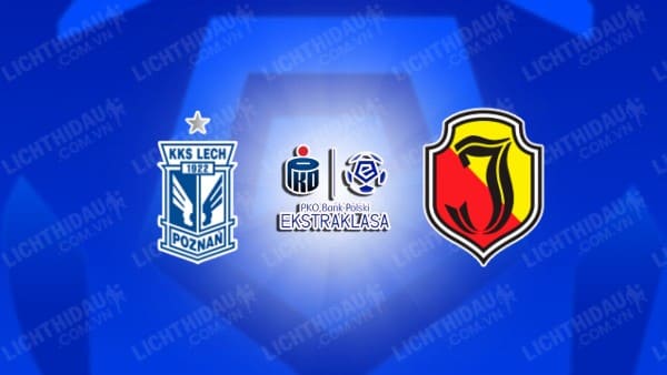 NHẬN ĐỊNH SOI KÈO LECH POZNAN VS JAGIELLONIA, 23H00 NGÀY 24/10