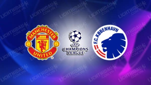 NHẬN ĐỊNH SOI KÈO MAN UTD VS FC COPENHAGEN, 02H00 NGÀY 25/10