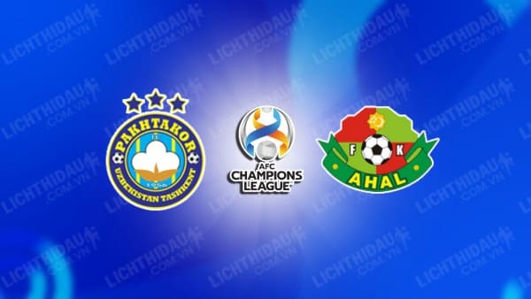 NHẬN ĐỊNH SOI KÈO PAKHTAKOR VS FC AHAL, 21H00 NGÀY 24/10