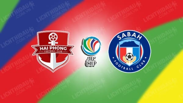 NHẬN ĐỊNH SOI KÈO HẢI PHÒNG VS SABAH FA, 17H00 NGÀY 25/10