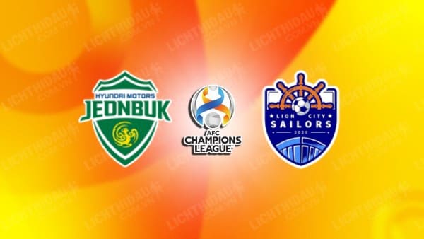 NHẬN ĐỊNH SOI KÈO JEONBUK HYUNDAI VS LION CITY SAILORS, 17H00 NGÀY 25/10